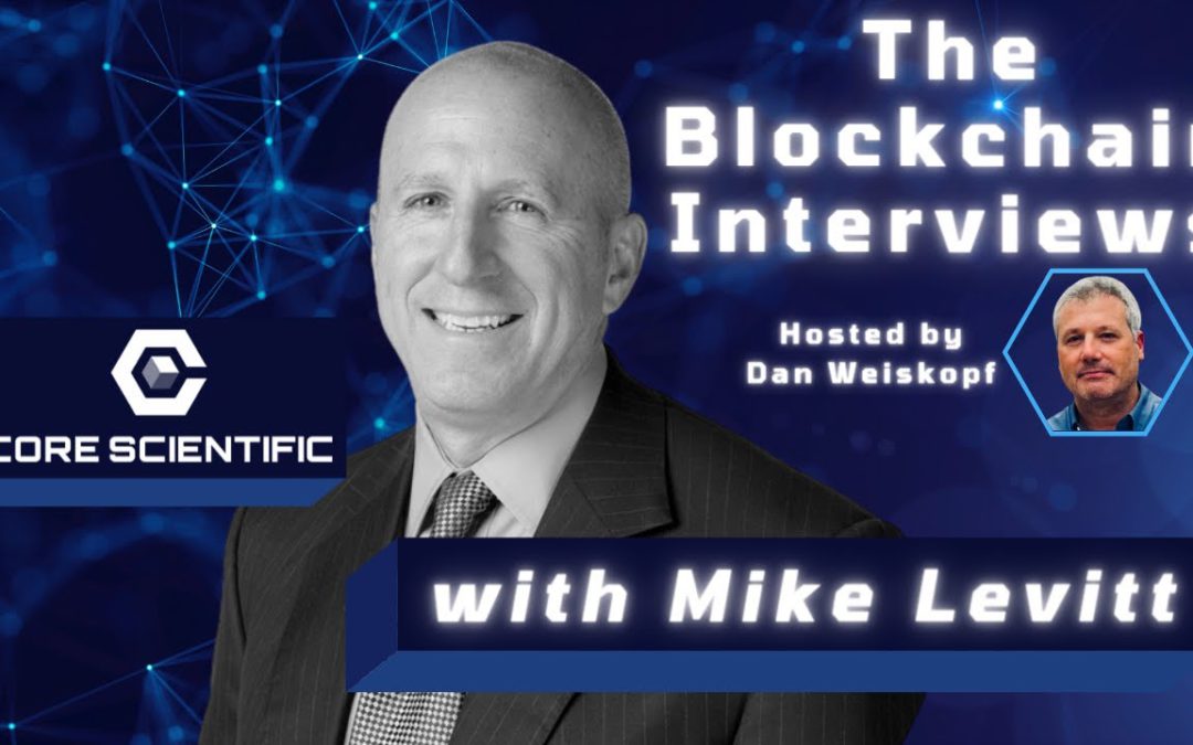 Mike Levitt on The Blockchain Interviews Hosted by Dan Weiskopf